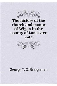 The History of the Church and Manor of Wigan in the County of Lancaster Part 2