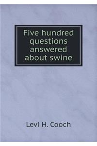 Five hundred questions answered about swine