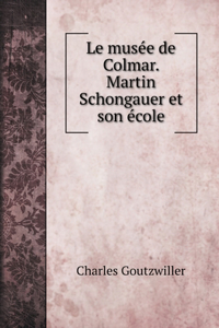 Le musée de Colmar. Martin Schongauer et son école