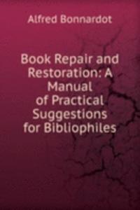 Book Repair and Restoration: A Manual of Practical Suggestions for Bibliophiles