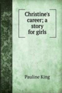 Christine's career; a story for girls