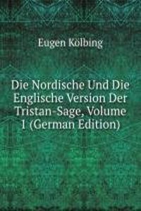 Die Nordische Und Die Englische Version Der Tristan-Sage, Volume 1 (German Edition)