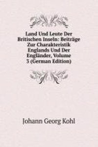 Land Und Leute Der Britischen Inseln: Beitrage Zur Charakteristik Englands Und Der Englander, Volume 3 (German Edition)