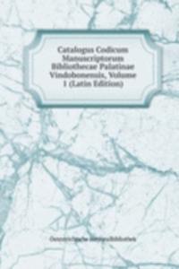 Catalogus Codicum Manuscriptorum Bibliothecae Palatinae Vindobonensis, Volume 1 (Latin Edition)