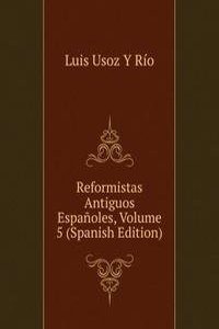 Reformistas Antiguos Espanoles, Volume 5 (Spanish Edition)