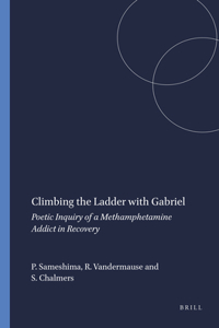 Climbing the Ladder with Gabriel: Poetic Inquiry of a Methamphetamine Addict in Recovery