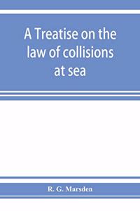 treatise on the law of collisions at sea