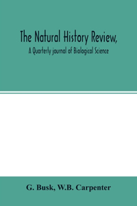 natural history review, A Quarterly journal of Biological Science