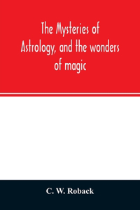 The mysteries of astrology, and the wonders of magic