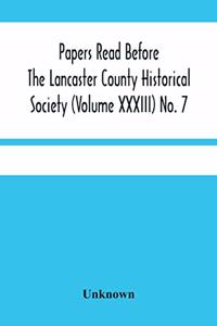Papers Read Before The Lancaster County Historical Society (Volume Xxxiii) No. 7; The Nanticoke Indians In Lancaster County By Dr. Harry E. Bender. Miscellaneous Papers By William Frederic Worner Minutes-Meeting Of September 6, 1929