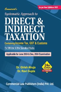 Systematic Approach To Direct & Indirect Taxation Containing Income Tax, GST & Customs As per New Syllabus 2023
