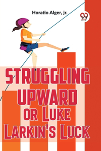 Struggling Upward Or Luke Larkin'S Luck