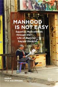 Manhood Is Not Easy