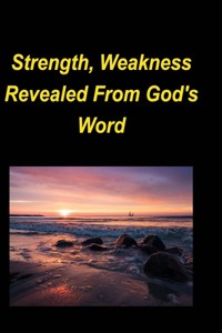 Strength, Weakness Revealed From God's Word