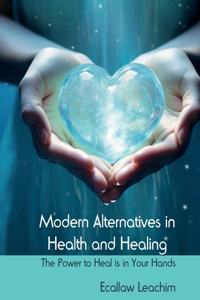 Modern Alternatives in Health and Healing
