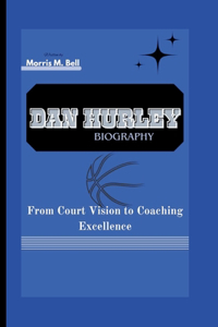 Dan Hurley Biography: From Court Vision to Coaching Excellence