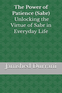 Power of Patience (Sabr) - Unlocking the Virtue of Sabr in Everyday Life