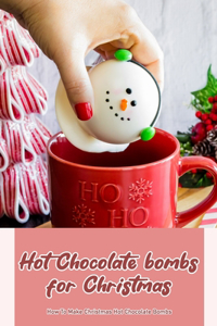 Hot Chocolate bombs for Christmas: How To Make Christmas Hot Chocolate Bombs