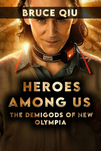 Heroes Among Us: The Demigods of New Olympia: The Epic Tale of Love, Courage, and Demigod Powers