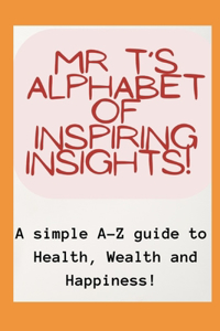 Mr T's Alphabet of Inspiring Insights!