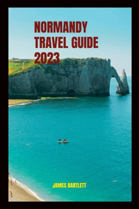 Normandy Travel Guide 2023