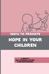 Ways To Promote Hope In Your Children