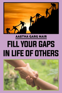 Fill Your Gaps in Life of Others