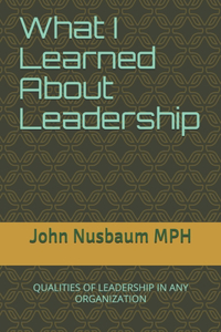 What I Learned About Leadership