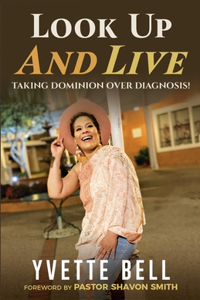 Look Up and Live: Taking Dominion Over Diagnosis!