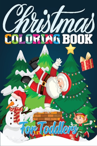 Christmas Coloring Book for Toddlers: Christmas Coloring Book for Kids, Fun Toddler's Christmas Gift or Present for Toddlers - 40 Beautiful Pages to Color!