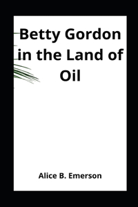 Betty Gordon in the Land of Oil illustrated
