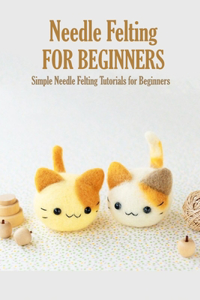 Needle Felting for Beginners