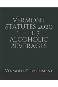 Vermont Statutes 2020 Title 7 Alcoholic Beverages