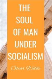 THE SOUL OF MAN UNDER SOCIALISM Oscar Wilde