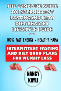 Complete Guide To Intermittent Fasting And Keto Diet Healthy Lifestyle Guide