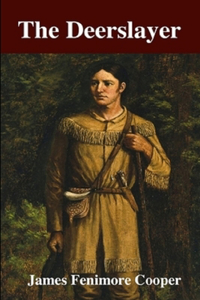 THE DEERSLAYER Annotated and Illustrated Edition by JAMES FENIMORE COOPER