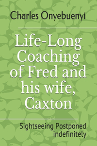 Life-Long Coaching of Fred and his wife, Caxton