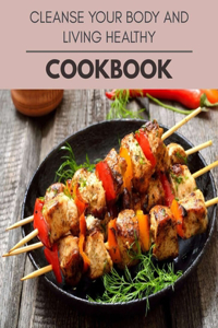 Cleanse Your Body And Living Healthy Cookbook