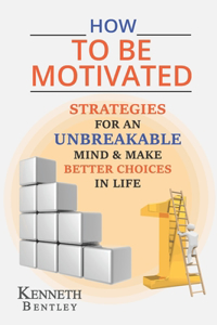 How to Be Motivated