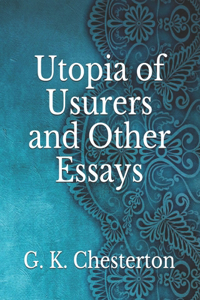 Utopia of Usurers and Other Essays