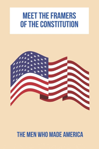 Meet The Framers Of The Constitution
