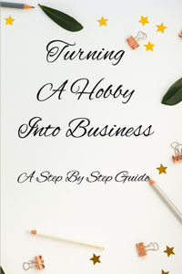 Turning A Hobby Into Business