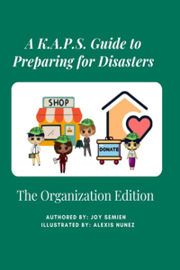 K.A.P.S. Guide to Preparing for Disasters: The Organization Edition