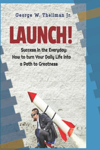 LAUNCH! Success in the Everyday