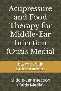 Acupressure and Food Therapy for Middle-Ear Infection (Otitis Media)