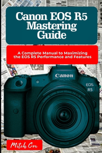 Canon EOS R5 Mastering Guide