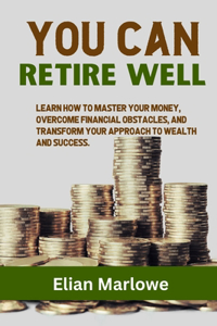 You Can Retire Well