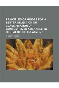 Principles or Guides for a Better Selection or Classification of Consumptives Amenable to High Altitude Treatment