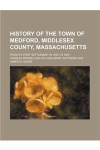 History of the Town of Medford, Middlesex County, Massachusetts; From Its First Settlement in 1630 to 1855