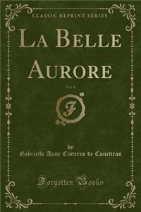 La Belle Aurore, Vol. 4 (Classic Reprint)